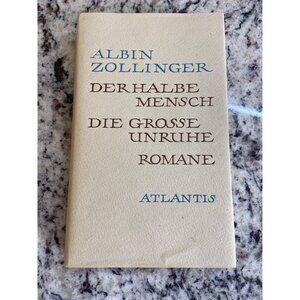 Albin Zollinger Der Halbe Mensch/Die Grosse Unruhe Romanes Hardcover 1961